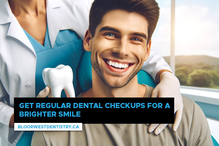Get regular dental checkups for a brighter smile